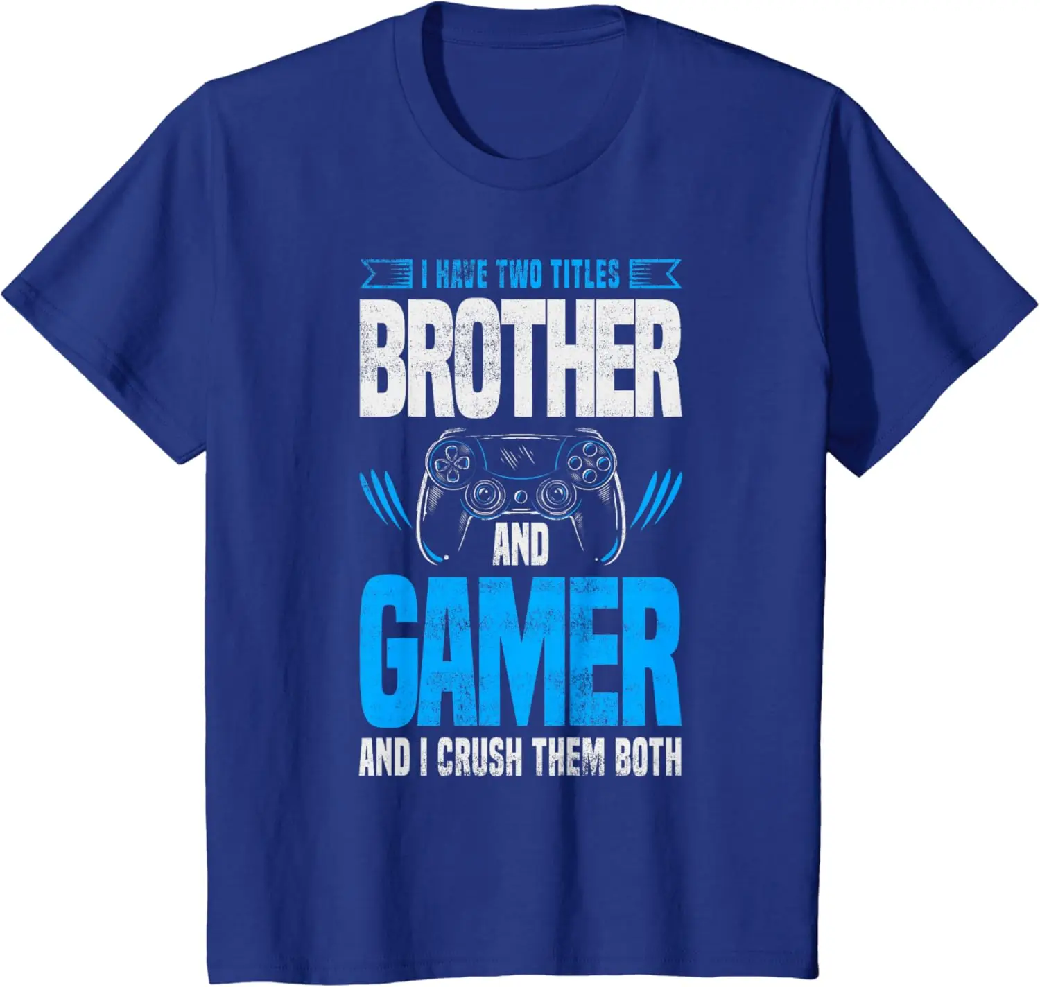 I Have Two Titles Brother and Gamer Funny Video Game T-Shirt