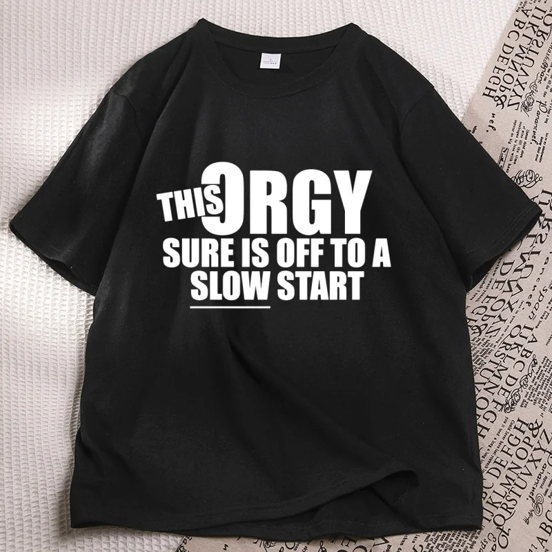 

This Orgy Sure Is Off To A Slow Start Funny T-shirt men women casaul cotton short sleeve round neck tshirt high qualiyt clothes