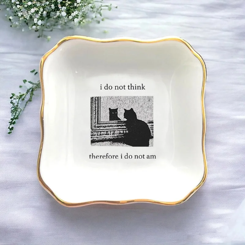 1pc I Do Not Think Therefore I Do Not Am Funny Cat Patterns Wedding Ring Dish Bridesmaid Gift for Women Trinket Tray Keepsake Pl