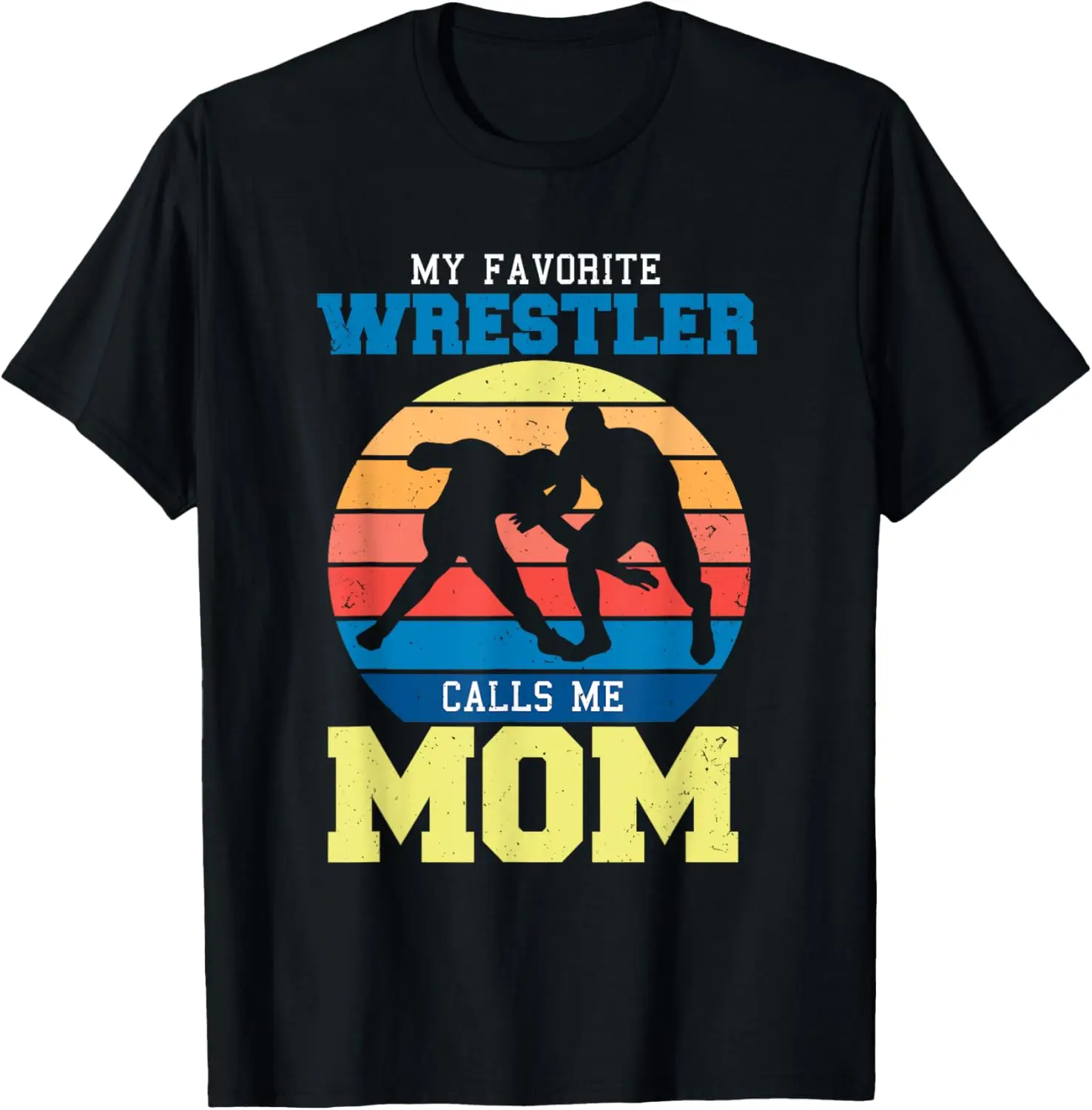 My favorite wrestler calls me mom Gifts for a Wrestling Fan T-Shirt