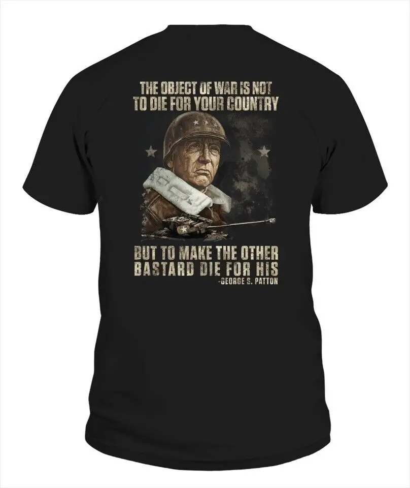 George S. Patton The Object Of War Is Not To Die For Your Country T-Shirt