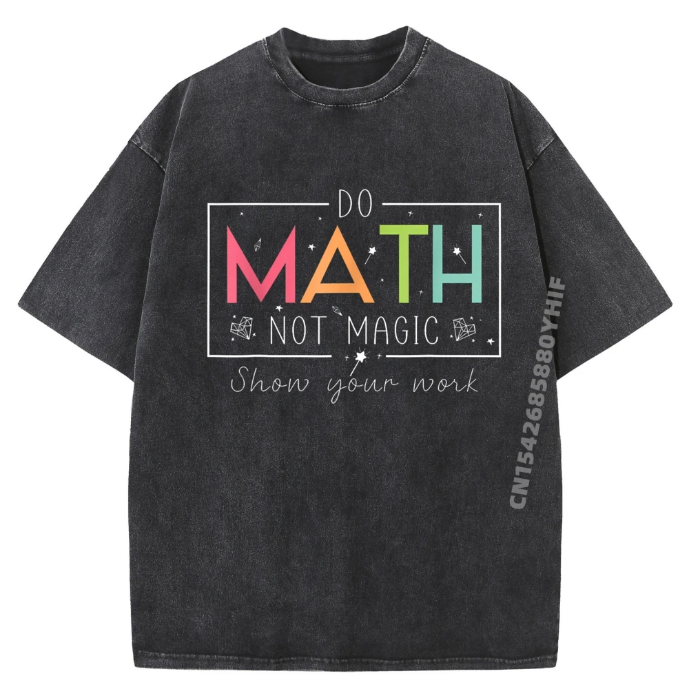 

Do Math Not Magic Funny Math Teacher Back To School Printed T-Shirt Mens Loose Washed Tshirts For Men