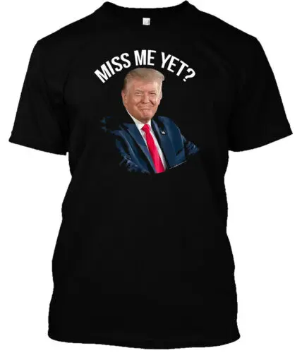 

BEST Funny President Donald Trump Miss Me Yet Funny Political 2024 T-Shirt