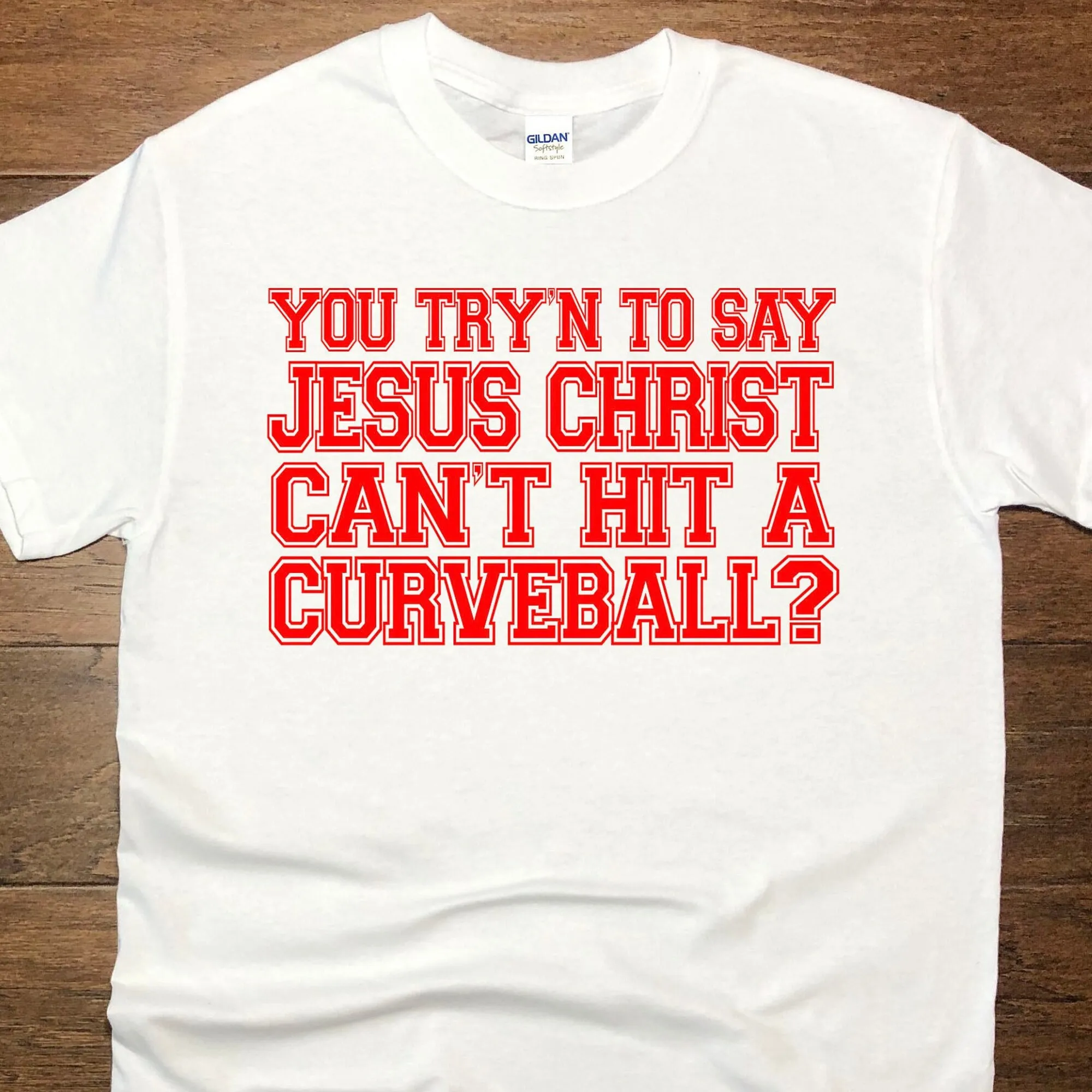 You Try'N To Say Jesus Christ Can'T Hit A Curveball T Shirt