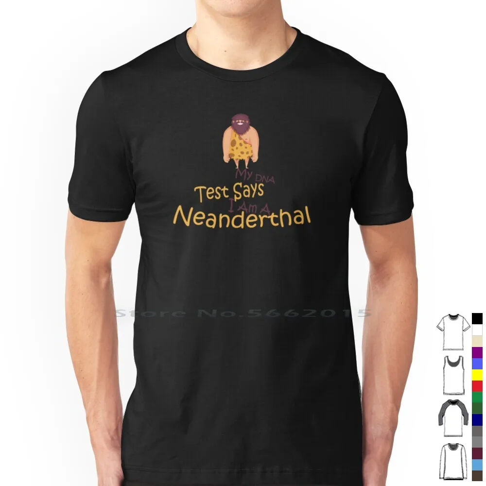 My Dna Test Says I Am A Neanderthal 100% Cotton T Shirt Neander Valley Neanderthal Man Test Funny Animal Gene Primitive Homo