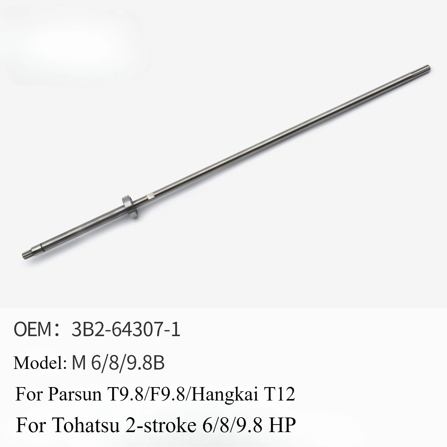 

Outboard Propeller Drive Shaft for Tohatsu 2-stroke 6/8/9.8 HP Shaft for Parsun T9.8 /F9.8 for Hangkai T12 3B2-64307-1 Long