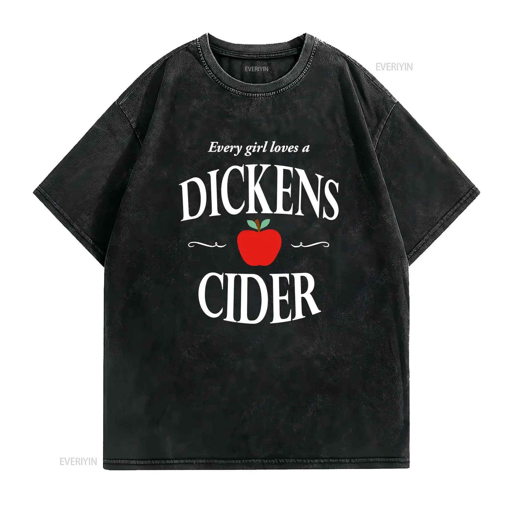 Every Girl Loves a Dickens Cider T Shirt Funny Radio Commercial Comedy Show Skit vintage Washed homme Top For Everyday Wear