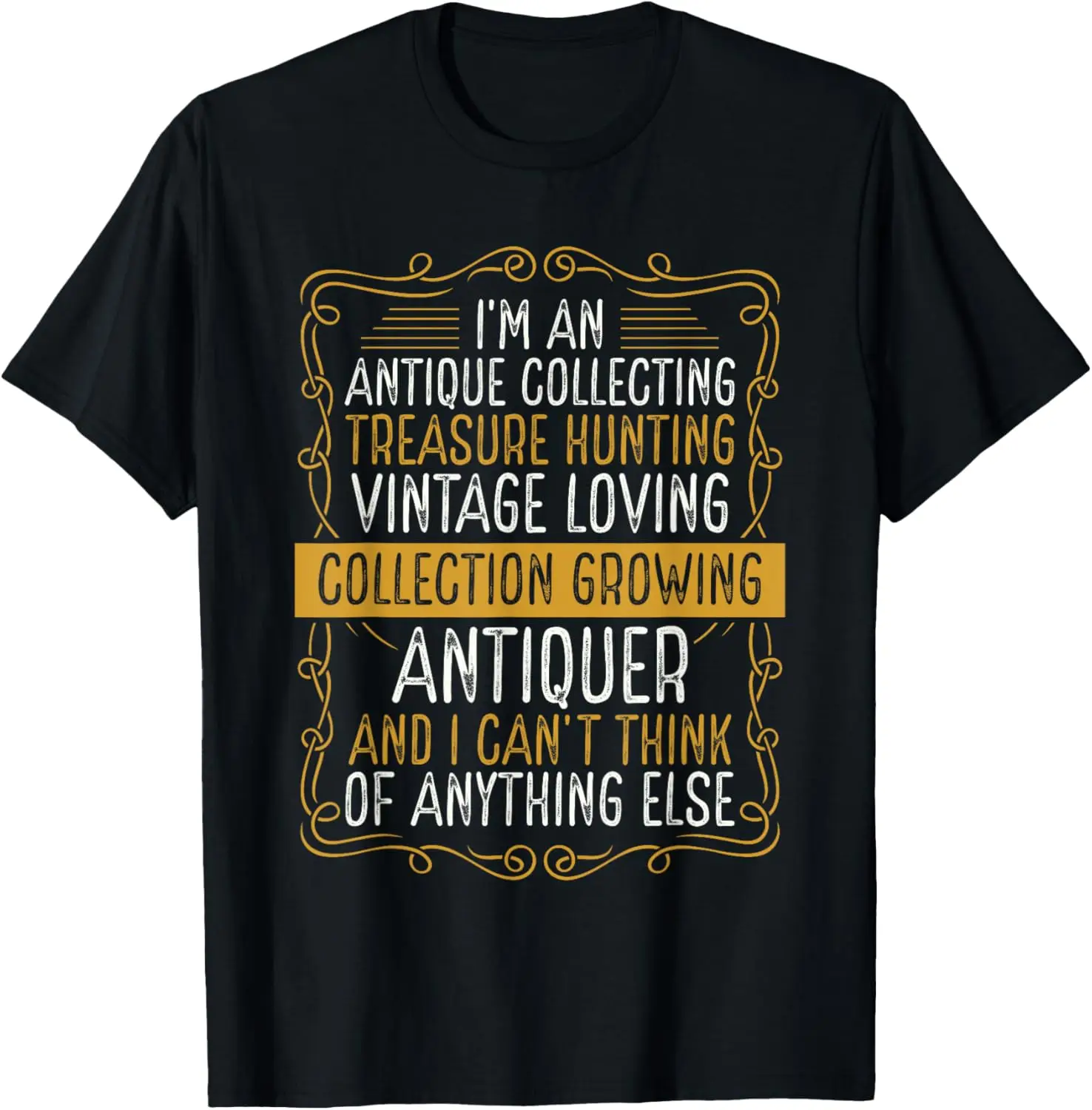 Antiquing Collecting Antique Wax Treasure Collector Hunter T-Shirt