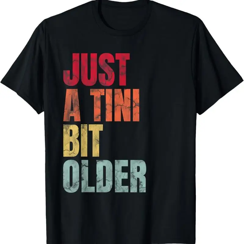 Vintage Just A Tini Bit Older Funny Birthday T Shirt