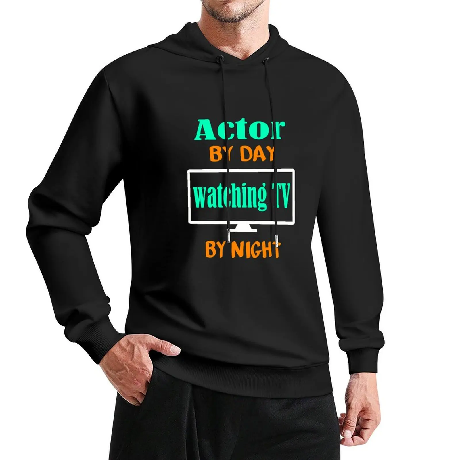 Actor by Day Watching TV by Night Pullover Hoodie hooded shirt winter clothes new in hoodies & sweatshirts