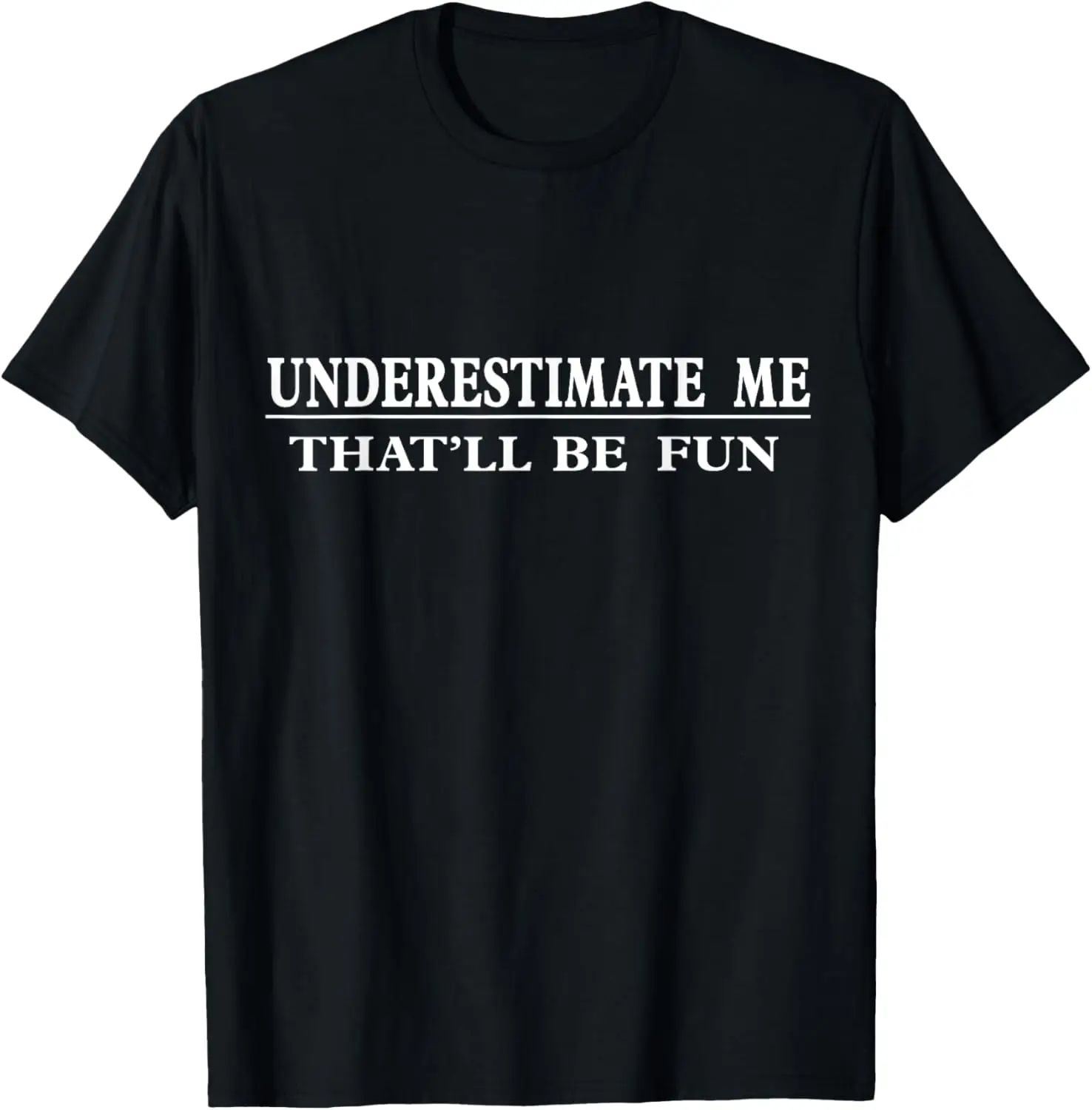 Underestimate Me That'll Be Fun 皮肉なスタイル T シャツ