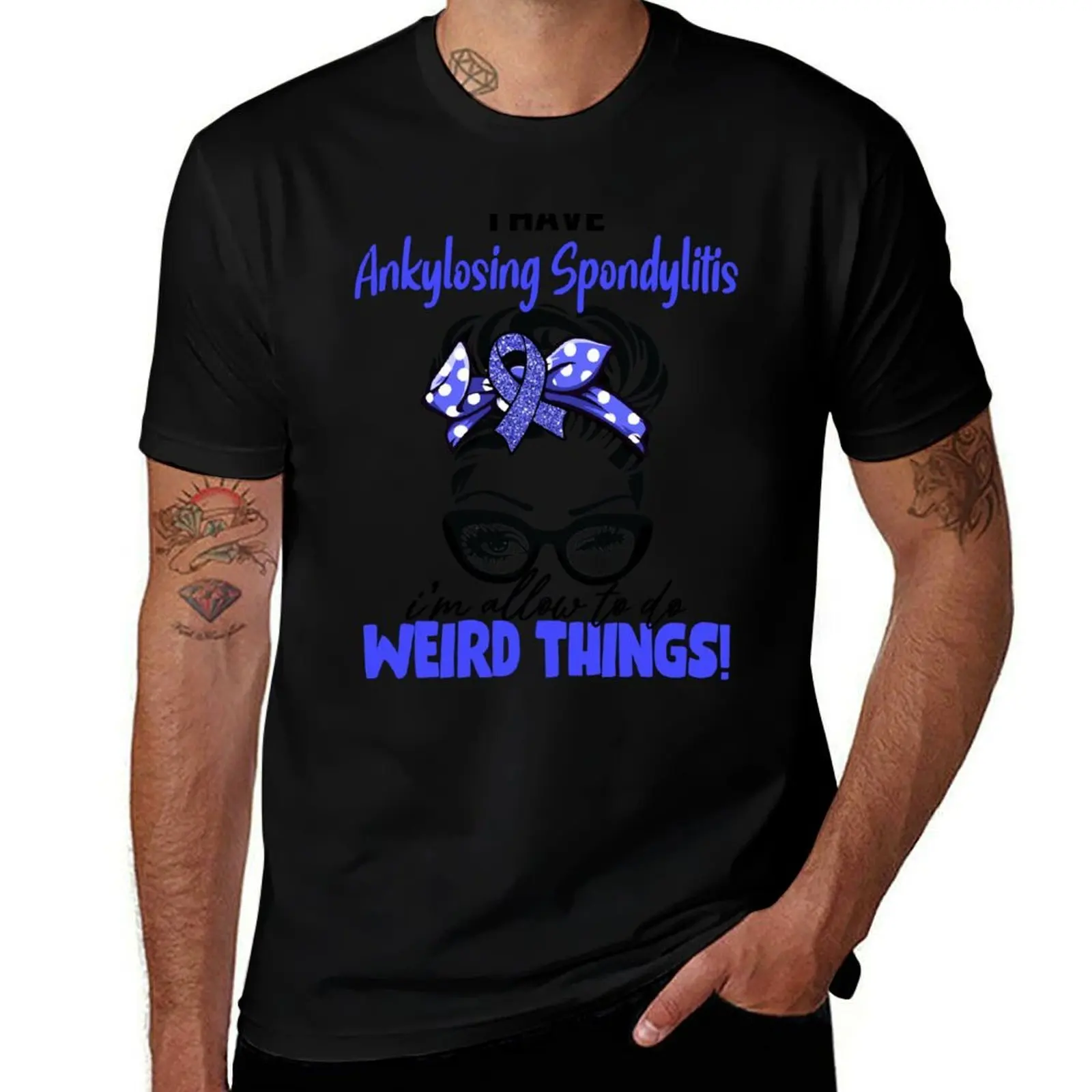 I Have Ankylosing SpondylitisI'm Allowed To Do Weird Things T-Shirt Utility Work Short Sleeve Top T-Shirt