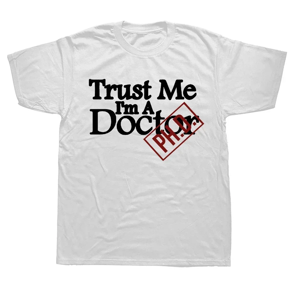 Funny Trust Me I M A Doctor Phd T Shirts Graphic Cotton Streetwear Short Sleeve O-Neck Harajuku Hip Hop Medic Student T-shirt