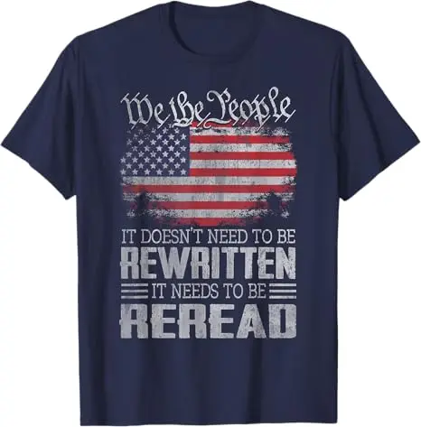 US Flag Constitution of The USA Needs To Be Reread T-Shirt Men's Fashion Patriotic Saying Tee Proud