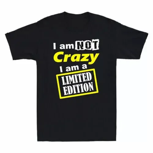 Camiseta de algodón para hombre, camisa divertida de edición limitada, I Am Not I Am A Crazy, color negro, regalo divertido