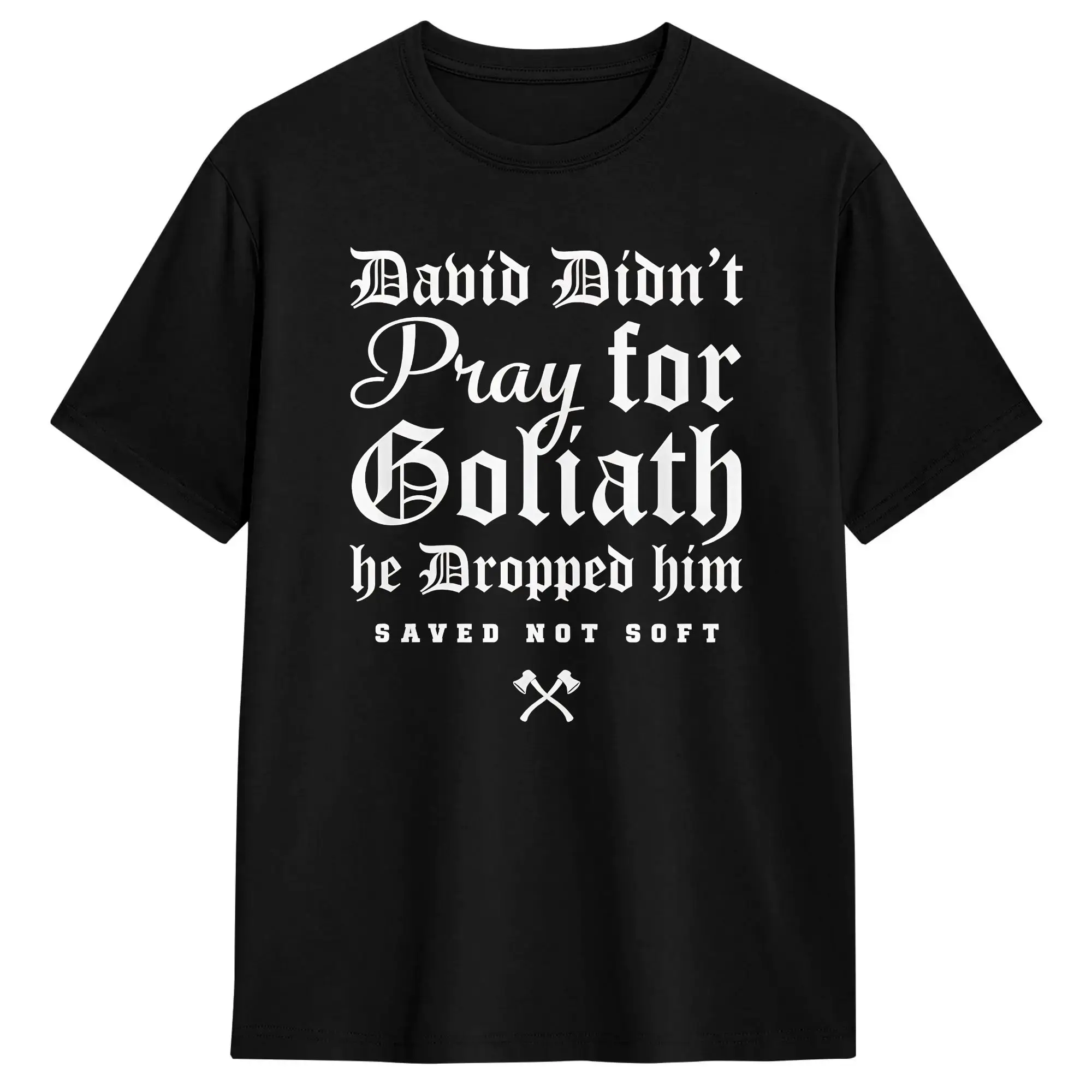 Men Women T-Shirt David Didn't Pray for Goliath he Dropped him Saved not Soft T Shirts Harajuku  Summer Tees Cotton Clothes