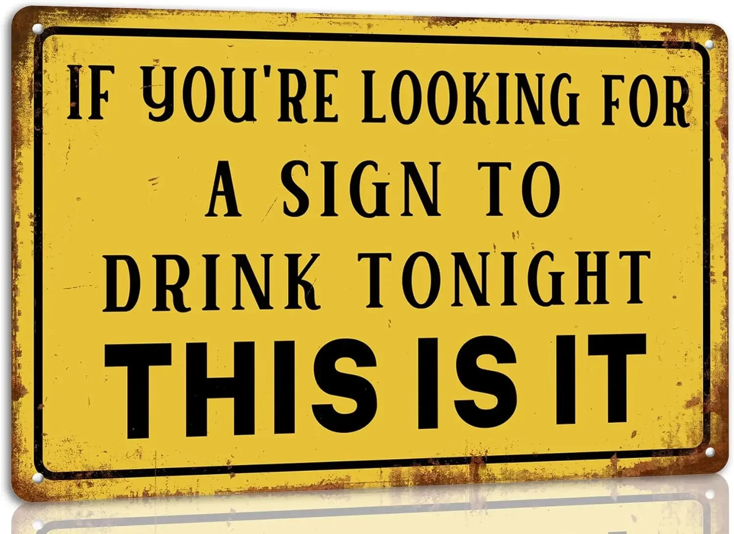 

If You;re Looking for a Sign to Drink Tonight This Is It Metal Tin Sign Funny Sarcasm Wall Decor for Home Garage Man Cave Bar Ca