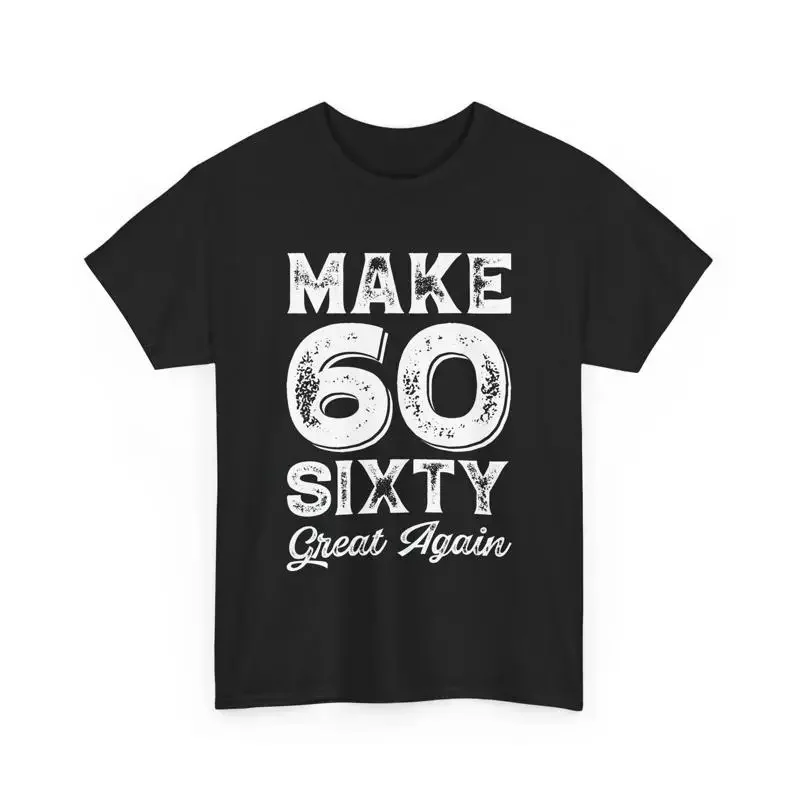 Make 60 Sixty Great Again T Shirt Funny Year Old Birthday 60th Bday tee