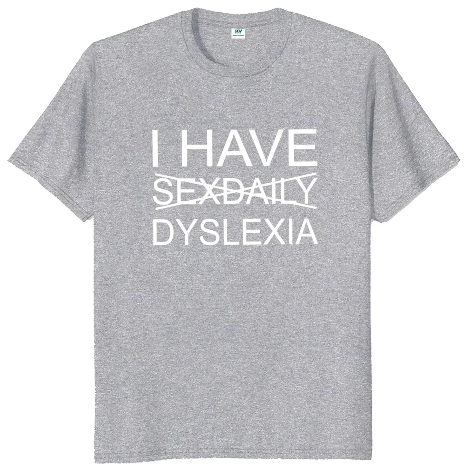 I Have Sexdaily Dyslexia T Shirt Humor Slang Jokes Weird MenClothing 100% Cotton Soft O-neck Unisex T-shirts EU Size Crewneck