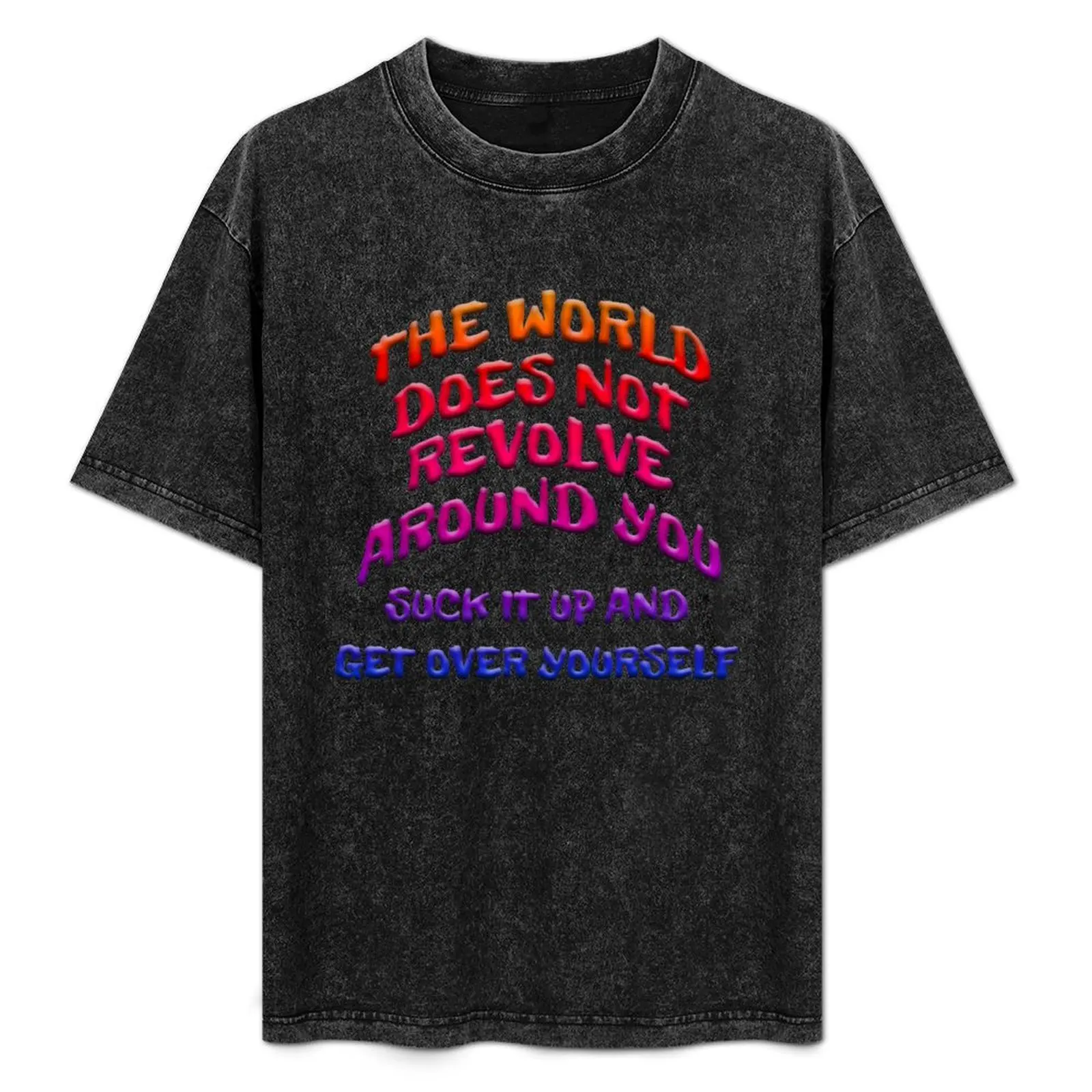 WORLD DOESN'T REVOLVE AROUND YOU GET OVER YOURSELF T-Shirt Short sleeve tee cotton graphic tees Blouse Men's t-shirt