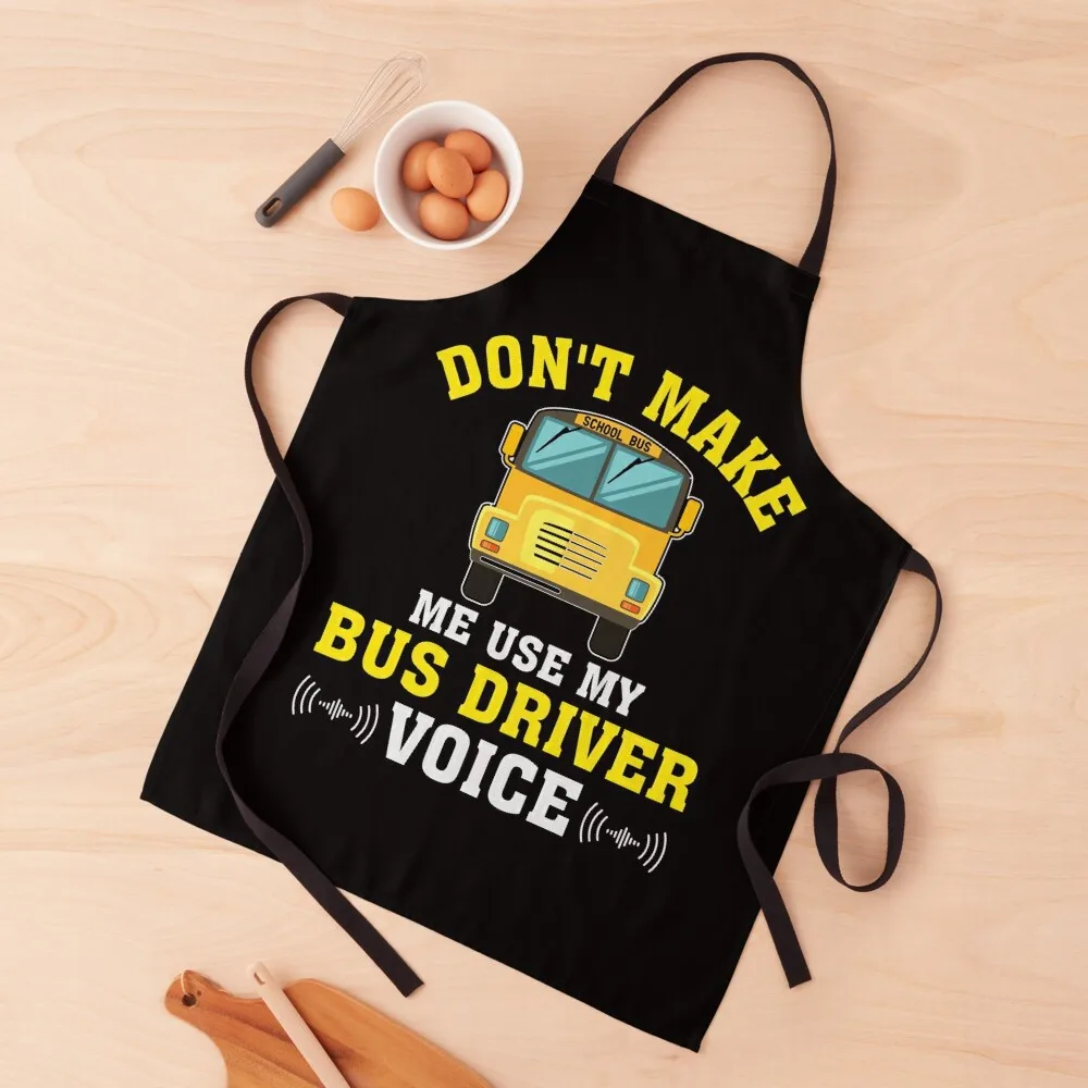 

Don't Make Me Use My Bus Driver Voice School Bus Driver Apron Cooking men's barbecue Apron