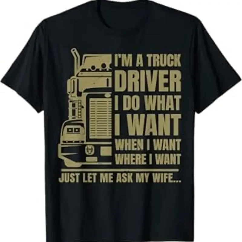 Funny Truck Driver Let Me Ask My Wife Trucker Men Father Day T Shirt