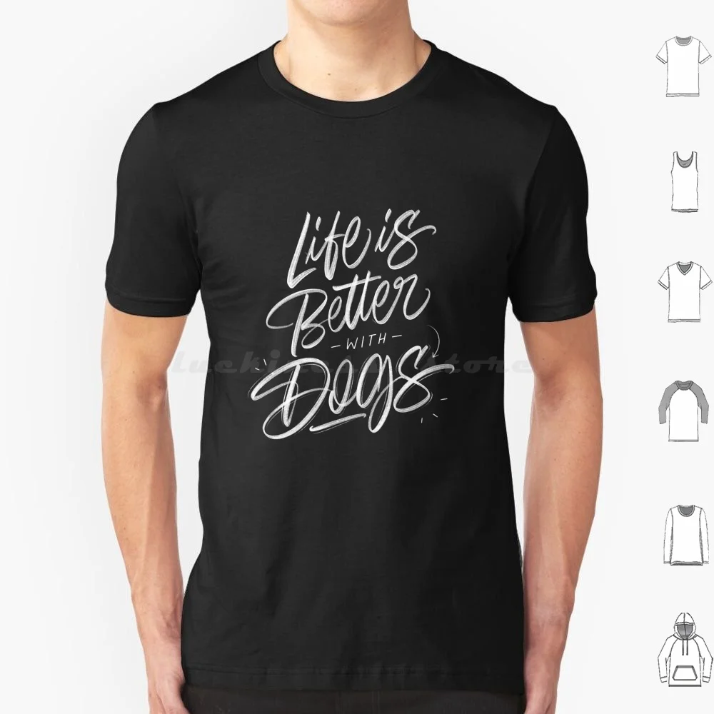 Life Is Better With Dogs Hand Lettering T Shirt 6xl Cotton Cool Tee Life Is Better With Dogs Dog Lover Dog Handler Dog Sports