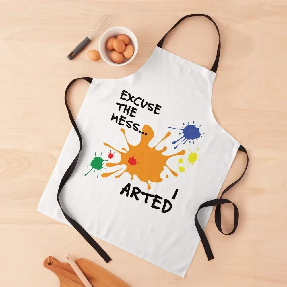 

Excuse The Mess...I Arted Apron Kitchen Things And For Home Teacher Art Hairdressing Hairdresser Accessories Apron