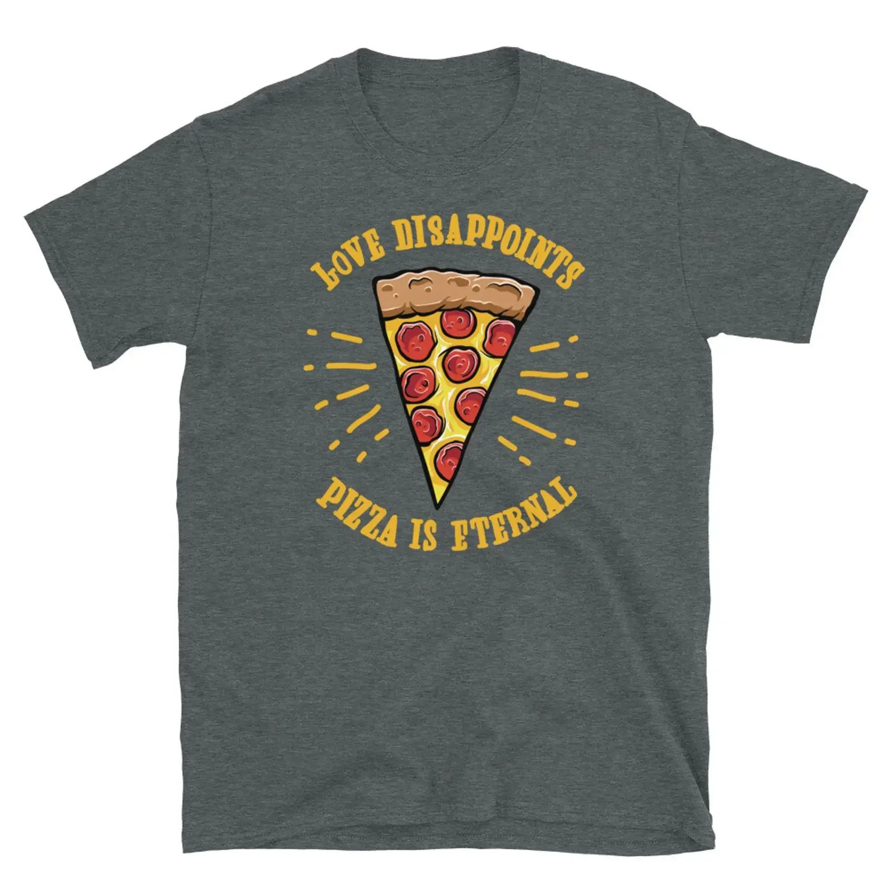 Love Disappoints Pizza Is Eternal Food Lover Short Sleeve Unisex T Shirt