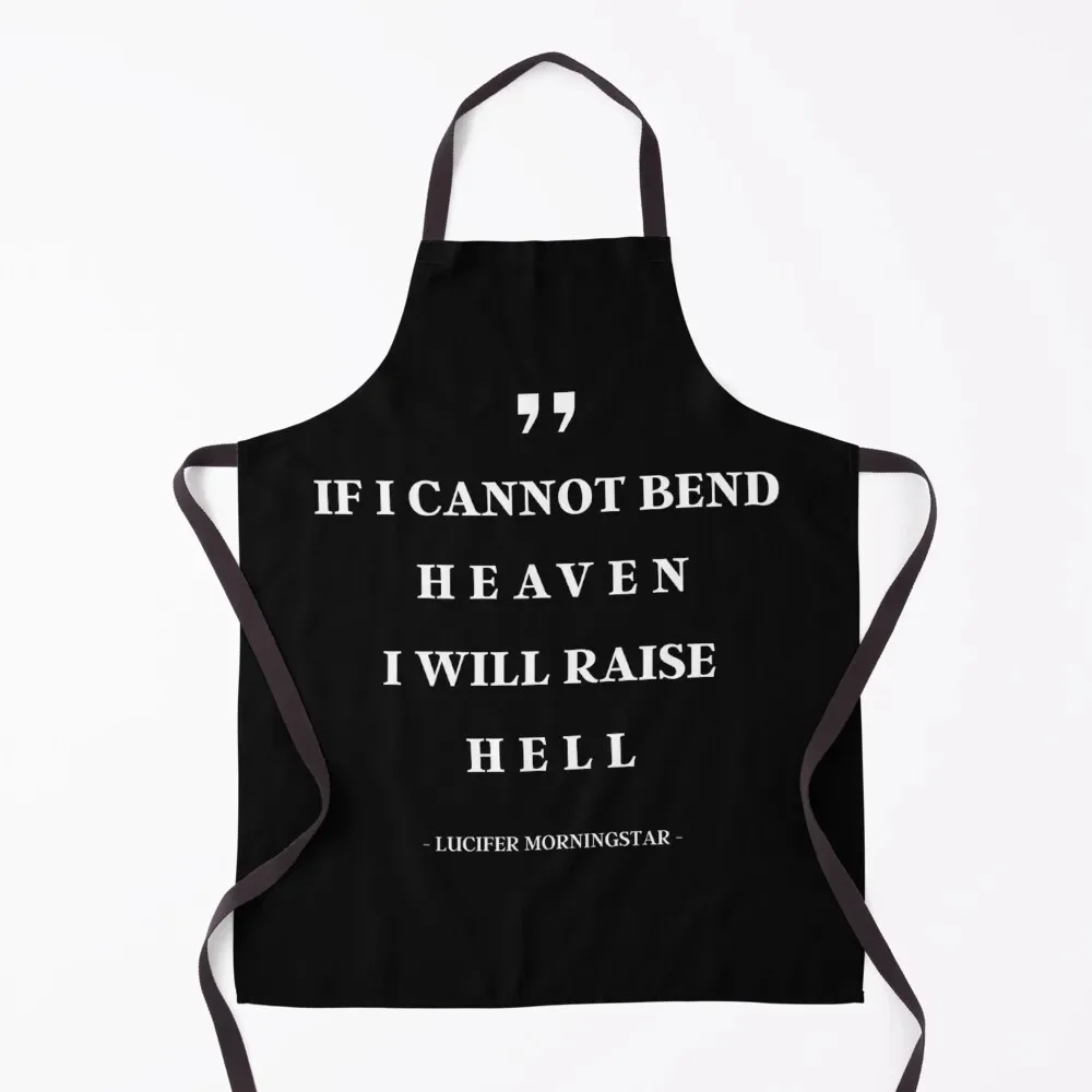 

If I Cannot Bend Heaven I Will Raise Hell - Lucifer Morningstar Quotes Apron cook wear Men gift Apron