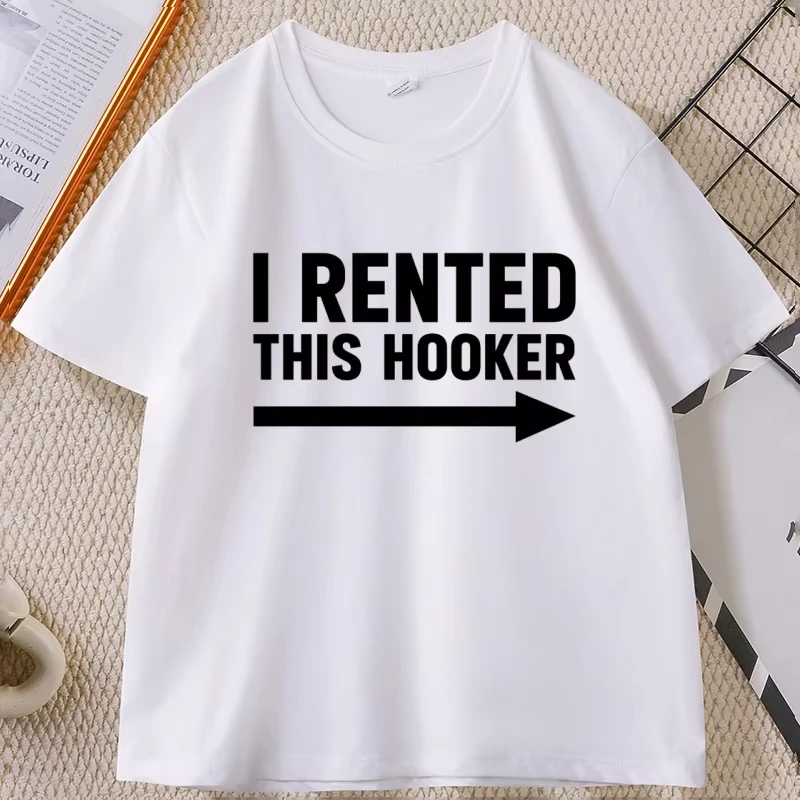 Offensive I Rented This Hooker Tshirt Funny Adult Humor Saying T-shirt Casual Cotton Short Sleeve T Shirt Streetwear Clothing