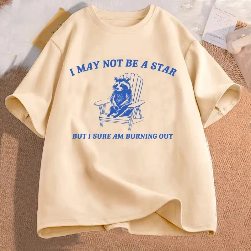 Women T-shirt Funny Graphic T Shirt I May Not Be A Star But I Sure Am Burning Out Printed Tshirts Cotton Short Sleeve Clothing
