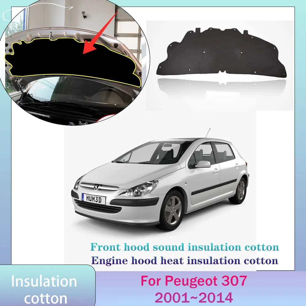 For Peugeot 307 2001~2014 2002 2003 2004 2005 Car Hood Engine linin Thermal Insulation Cotton Soundproof Mat Cover Accessories