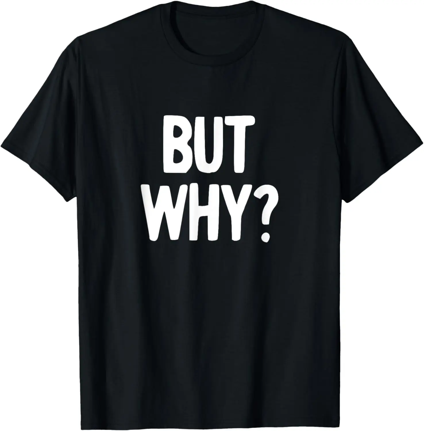 But Why T-Shirt Funny Never Ending Question Shirt T-Shirt