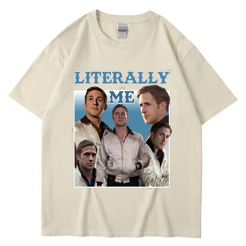 Literally Me Ryan Gosling Graphic T Shirt Men Women Casual Cotton Harajuku Short Sleeve Loose T-shirt Hip Hop Vintage Streetwear