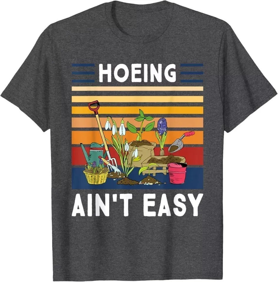 Hoeing Ain't Easy - Funny Gardener Gardening Plant Grower T-Shirt