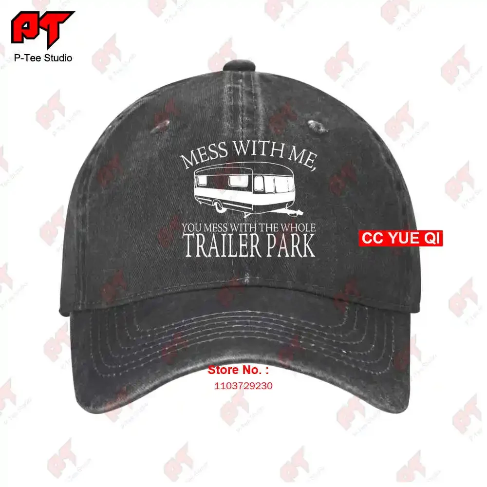 Mess With Me You Mess With The Whole Trailer Park Baseball Caps Truck Cap QN9U