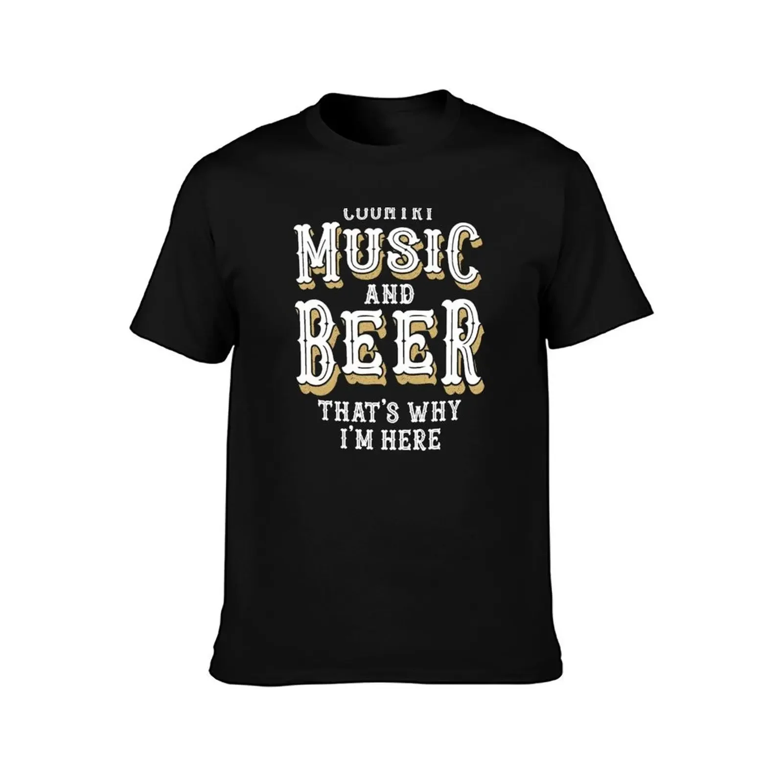 Country Music and Beer That's Why I'm Here Funny Festival Party Quote Retro Text T-Shirt Functional Casual Short Sleeve Tee(4XL 5XL 6XL No Shipping)
