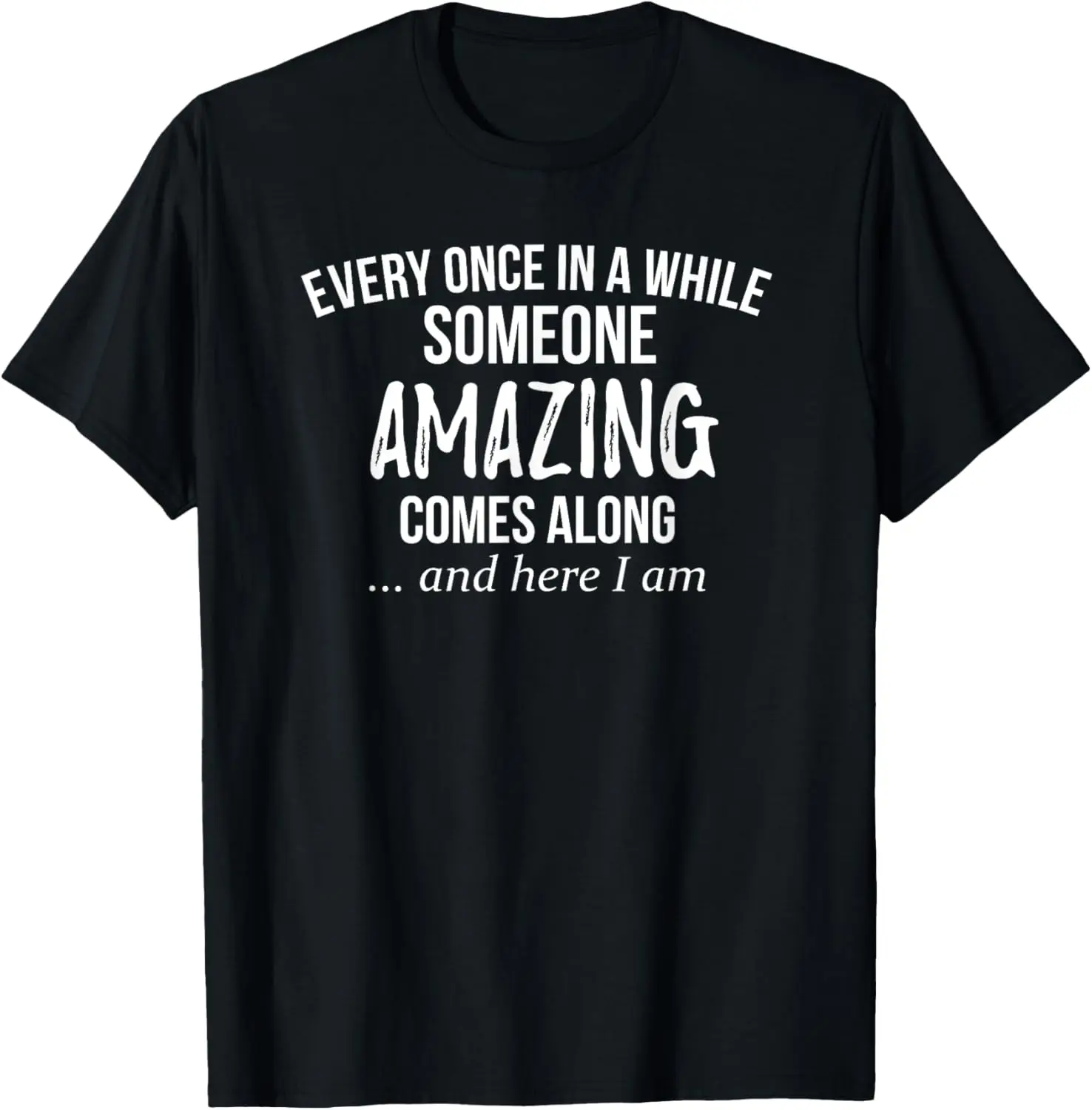 Every Once In Awhile Someone Amazing Comes Along Funny Shirt T-Shirt