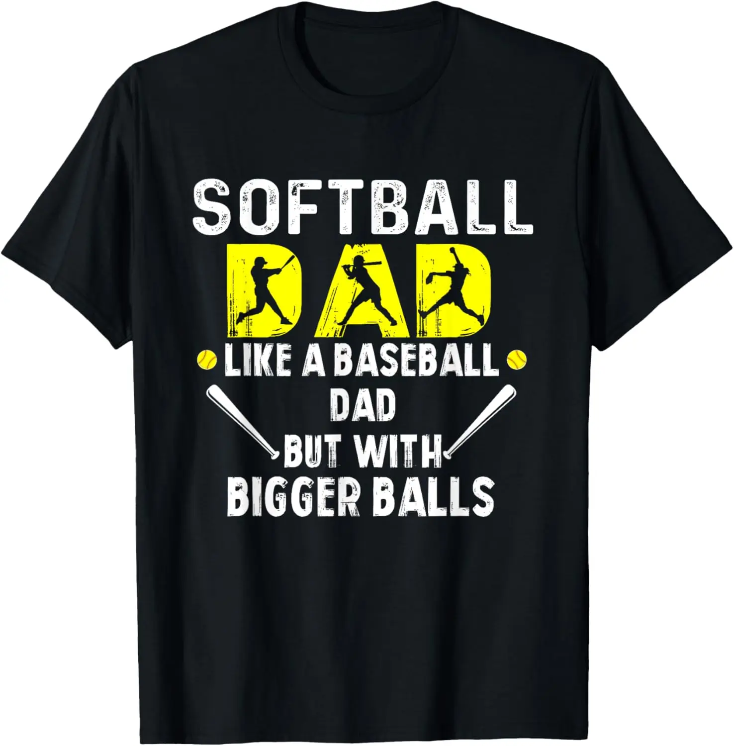 Softball Dad like a Baseball Dad but with Bigger Balls Funny T-Shirt