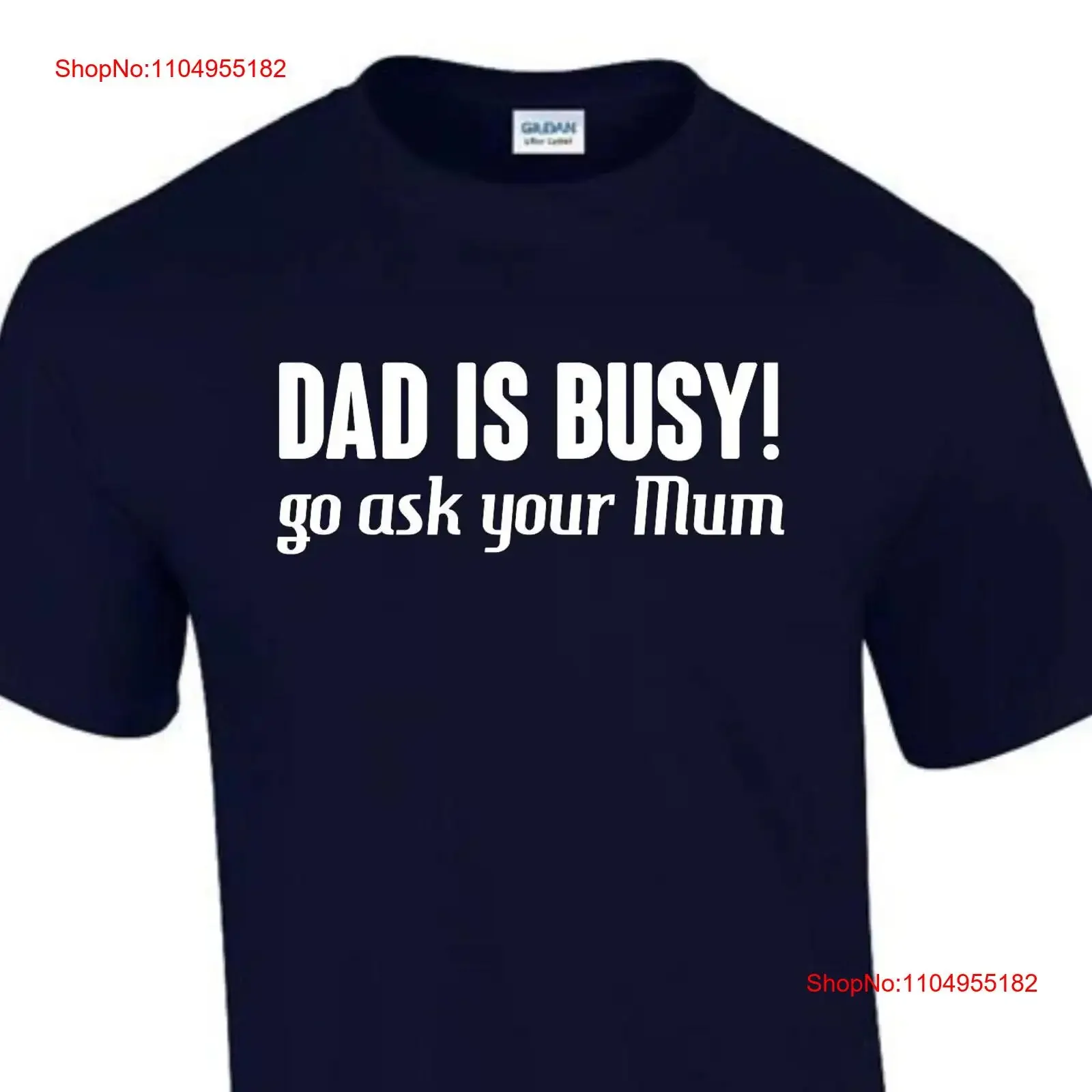 

Dad Is Busy Ask Mum T Shirt Funny Rude Men s Lady's T0063 vintage Washed Unisex Casual Stylish Versatile Soft homme fashion