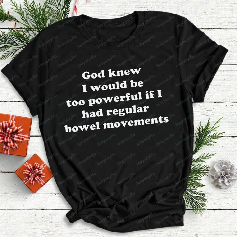 God Knew I Would Be Too Powerful If I Had Regular Bowel Movements T-Shirt Funny Tops  Casual Fashion Ropa Hombre Tops Tee