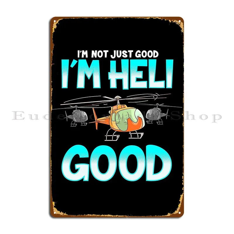 I M Heli Good Helicopter Pilot Metal Sign Plates Painting Wall Cave Iron Kitchen Tin Sign Poster