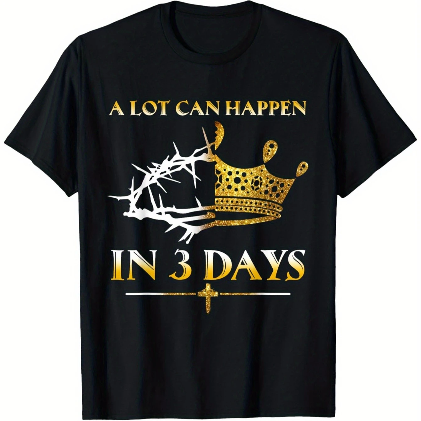 

"A Lot Can Happen in 3 Days" Christian Easter T-Shirt 100% Cotton O-Neck Short Sleeve Summer Casual Mens T-shirt Streetwear