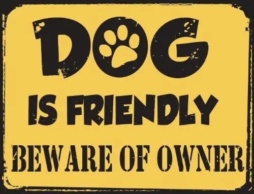 Dog is Friendly Beware of Owner Metal Sign, Humorous Casual Den, Bar, Gameroom, Kennel Decor