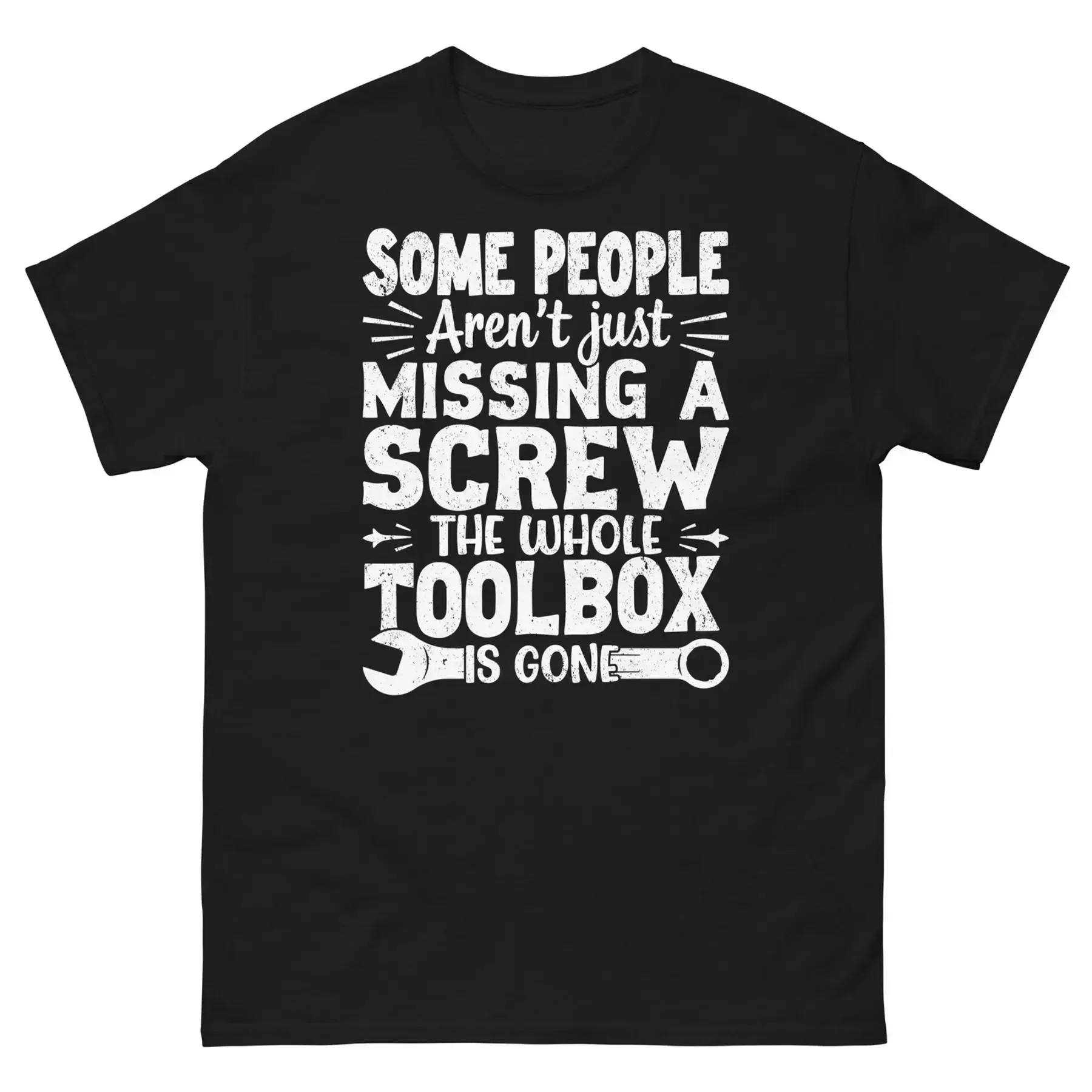 Some People Aren t Just Missing a Screw the Whole Toolbox Unisex Classic Tee