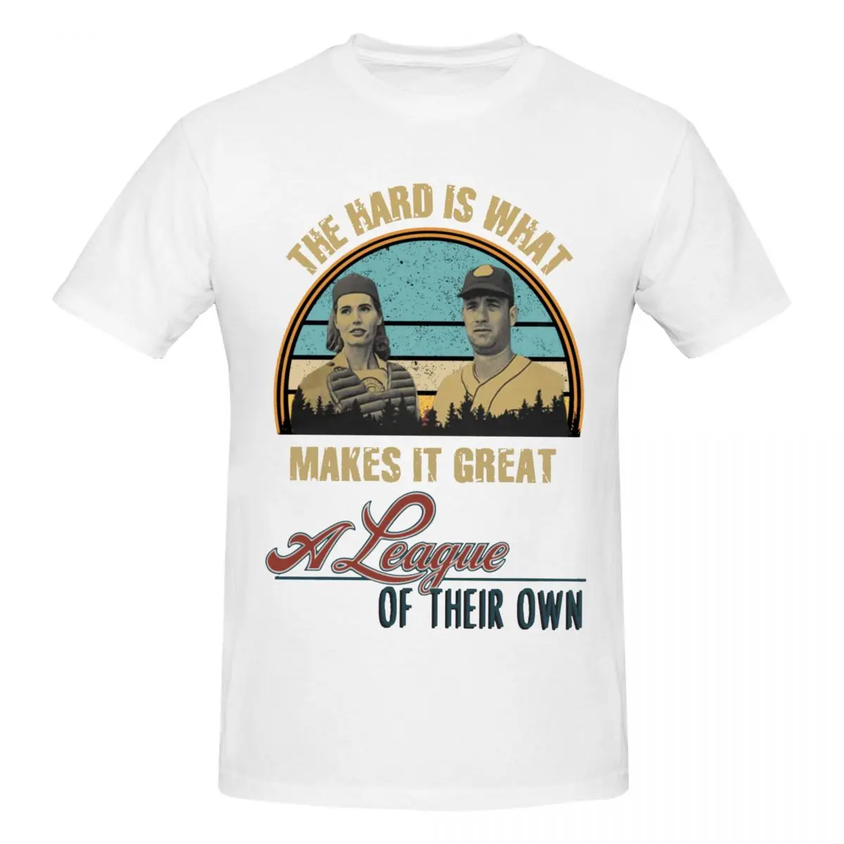 Men A League Of Their Own The Hard Is What Makes It Great T Shirt Streetwear Big Size Cotton Crewneck Sleeve T Shirt Homme