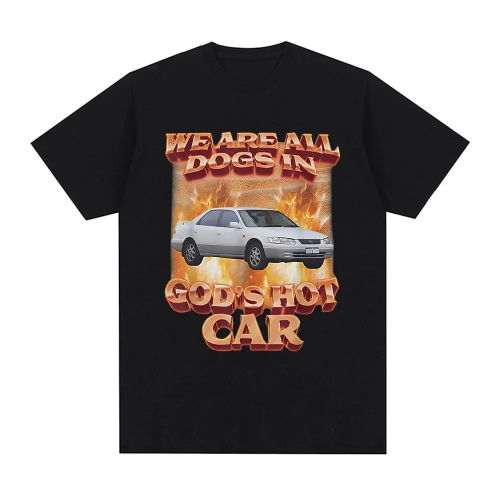 We Are All Dogs In God's Hot Car Meme Graphic T Shirt Men Women's Fashion Hip Hop T-shirt Casual Short Sleeve Oversized T-shirts