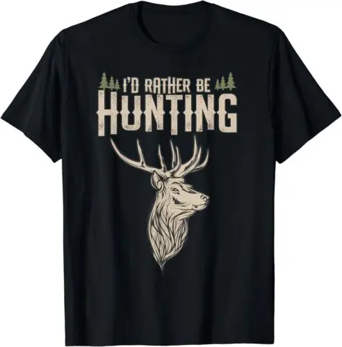 

Funny Hunting Deer Id Rather Be Hunting Camping Summer T-Shirt