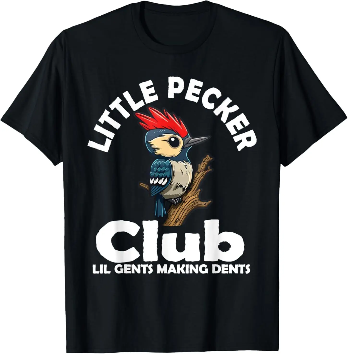 Little Pecker Club Lil Gents Making Dents Funny Woodpecker T-Shirt